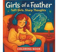 Girls of a Feather: Soft Girls, Sharp Thoughts Coloring Book - Cozy & Inspiring Coloring Pages for Teen Girls & Women: Relax, Reflect & Create with ... Relief & Mindful Coloring for Teens & Adults