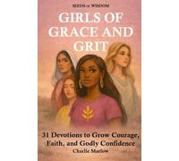 Girls of Grace and Grit: 31 Day Devotional for Young Women (Seeds of Wisdom)