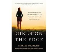 Girls on the Edge (New Edition): Why So Many Girls Are Anxious, Wired, and Obsessed--And What Parents Can Do