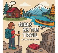Girls on the Trail: Color Your Way Through Mountains, Rivers, and Big Dreams