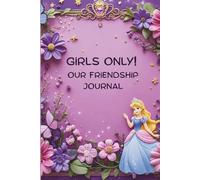 Girls Only! Our Friendship Journal: A Cute Memory Book to Share Your Funniest Moments, Dreams & Secrets
