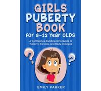 Girls Puberty Book for 8-12 Year Olds: A Confidence-Building Girls Guide to Puberty, Periods, and Body Changes