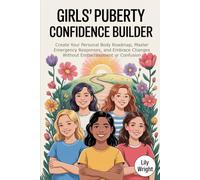 Girls' Puberty Confidence Builder: Create Your Personal Body Roadmap, Master Emergency Responses, and Embrace Changes Without Embarrassment or Confusion