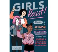 Girls Resist!: A Guide to Activism, Leadership, and Starting a Revolution