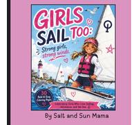 Girls Sail Too Coloring Book: Girls Sail Too! An Inspiring Sailing Coloring Book for Girls Featuring Sailboats, Seamanship, Ocean Adventures, and Nautical Fun