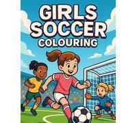Girls Soccer Colouring Book: Fun football colouring pages for girls ages 3-12 - goals, players, stadium scenes - single-sided pages for easy colouring