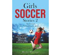 Girls Soccer Stories 2 The Journal for Young Female Athletes: An Interactive Journey of Soccer Inspiration, Lessons and Personal Growth.