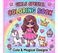 Girls Special Coloring Book: Cute, Fun & Magical Designs for Creative Girls | Princesses, Fashion, Animals & Sweet Adventures