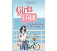 Girls Talk: Dein schlaues Begleitbuch auf deinem Weg zur Frau