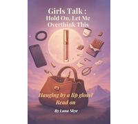 Girls Talk: Hold On, Let Me Overthink This: Hanging by a lip gloss? Read on (The Modern Talk Therapy Collection™ - where the PhD is pending and the advice is pending-er.)