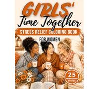 Girls’ Time Together: Stress Relief Coloring Book for Women: Cozy Friendship Coloring Book with Relaxing Moments, Mindfulness, Self-Care, ... & Soft Life Vibes (Soft Moments Collection)
