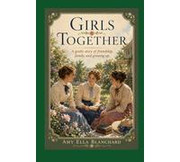 Girls Together: A Gentle Story of Friendship, Family, and Growing Up