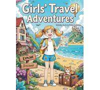 Girls’ Travel Adventures: A Fun Coloring Book for Kids Ages 4-8 Girls, Featuring Happy Girls Exploring Beautiful Places, Nature, and Outdoor Adventures