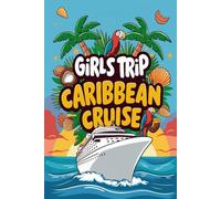 Girls Trip Caribbean Cruise: A 100-Prompt Journal for Sun, Sea, and Unforgettable Memories with Your Besties