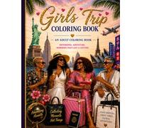 Girls Trip Coloring Book: Sisterhood, Adventure, Memories That Last a Lifetime