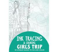 Girls Trip Ink Tracing Coloring Book for Adults: 30 Unique Illustrations to Ink and Color (Ink Tracing Books for Adults)