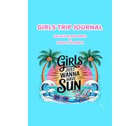 Girls Trip Journal: Vacation Memories & Travel Planner for Best Friends Getaway: Fun Keepsake Notebook for Beach Trips, Weekend Adventures and Holiday Experiences