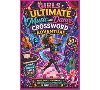 Girls Ultimate Music and Dance Crossword Adventure | 50+ Puzzles | For All Ages!: Explore Music, Dance, and Creative Expression Through Fun Crossword Challenges