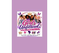 Girls Unfiltered: Be You. Be Heard. Be Unfiltered.: A Journal for Confidence, Courage, Leadership, & Healthy Relationships
