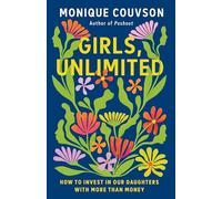 Girls, Unlimited: How to Invest in Our Daughters with More Than Money