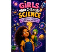 GIRLS WHO CHANGED SCIENCE: 10 Brilliant Scientists Who Made History (WONDERVERSE KIDS)