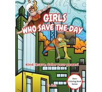 Girls Who Save the Day: Kind. Brave. Color your power! (Hero Coloring Book Series)