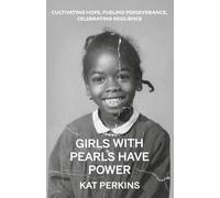 Girls with Pearls Have Power: Cultivating Hope, Fueling Perseverance, Celebrating Resilience