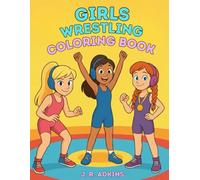 Girls Wrestling Coloring Book: An Inspirational Wrestling Coloring Book for Girls Ages 4-12 | Motivational Pages for Young Female Athletes and Wrestlers