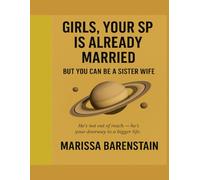 Girls, Your SP Is Already Married: - But You Can Be a Sister Wife