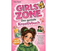 GIRLS ZONE - Das geniale Kreativbuch: 100% Offline-Spaß mit dem großen Mitmachbuch für Mädchen ab 10 Jahren mit Challenges, Bastelideen, Beautytipps, Rezepten & Rätselspaß | Perfektes Geschenk