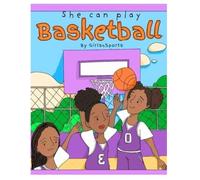 Girls4Sports: She Can Play Basketball: Edition #1