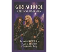 GIRLSCHOOL A MUSICAL BIOGRAPHY: From the NWOBHM to Global Influence - The Untold Story