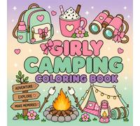Girly Camping Coloring Book: 50 Cute and Easy Designs Featuring Tents, Camping Accessories, Sweet Treats and Outdoor Fun for Kids Ages 4-8