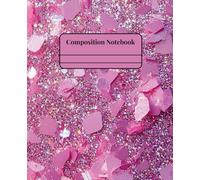 Girly Composition Notebook - Chunky Pink Glitter: 100 Pages · 7.25" x 9.75" · Bold, Unique, and Unapologetically Extra