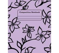 Girly Composition Notebook - Lavender And Flowers: 7.25" x 9.75" · Bold, Unique, and Unapologetically Extra