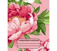 Girly Composition Notebook - Pretty Peonies: 100 Pages · 7.25" x 9.75" · Bold, Unique, and Unapologetically Extra