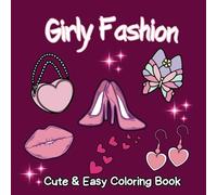 Girly Fashion Cute & Easy Coloring Book: 55 Stylish Outfits and Self-Care Simple Designs for Relaxing Fun, Suitable for All Ages (Super Cute & Simple Bold Line Coloring Books)