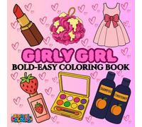 Girly Girl: Bold & Easy Coloring Book: A Coloring Book of Outfits, Accessories & Iconic Style