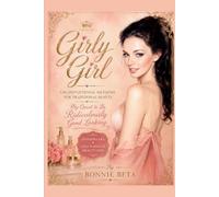 Girly Girl - Unconventional Methods for Traditional Beauty: My Quest to Be Ridiculously Good Looking