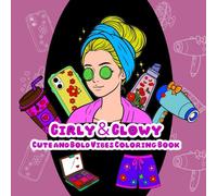 Girly & Glowy: Cute and Bold Vibes Coloring Book: Stress Relief and Relaxation with Cosmetics, Fashion Outfits, Accessories, and Fun Lifestyle Designs