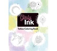 Girly Ink - A Gentle Tattoo Coloring Book: 50 Elegant Feminine Tattoo Designs Featuring Florals, Moons, Butterflies, and Self-Love Symbols