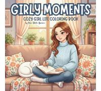 GIRLY MOMENTS: Album da colorare cozy per adolescenti e adulti con scene di vita quotidiana, relax, momenti rilassanti e atmosfere femminili
