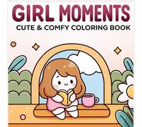 Girly Moments Coloring Book: Bold & Easy Designs for Kids, teens and adults with Cute, Cozy & Confident Vibes: Adorable & Groovy Girl Moments for Relaxation and Mindfulness