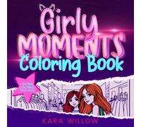 Girly Moments Coloring Book: Fun, Fashion, and Friendship Coloring Pages for Teen Girls to Relieve Stress, Spark Creativity, and Boost Confidence