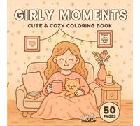Girly Moments: Cute & Cozy Coloring Book: Color your way through peaceful, feminine scenes designed to bring calm, joy, and a touch of cozy charm to your day.
