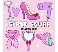 Girly Stuff Coloring Book Bold and Easy: 50 Coloring Pages for Adults and Teens Featuring Cute Girly Stuff, Stress Relief Designs