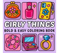 Girly Things: Cozy Coloring Book for Adults, Teens, and Women Featuring Simple, Cute Aesthetic Pages with Bold and Easy Big Designs for Stress Relief and Relaxation