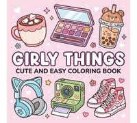 Girly Things Cute and Easy Coloring Book: Cute and Relaxing Designs Featuring Fashion, Beauty, Accessories, Flowers and Mindful Fun