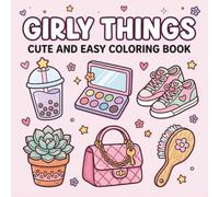 Girly Things Cute and Easy Coloring Book: Fun and Simple Coloring Pages with Cute Fashion, Makeup, Flowers, Handbags for Relaxation and Creativity