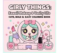 Girly Things: Kawaii Makeup & Vanity Life Coloring Book - Bold and Easy 8.5x8.5 Single-Sided Designs for Kids: Cute & Relaxing Coloring Fun with 50 ... Skill Levels (Girly Things Coloring Series)